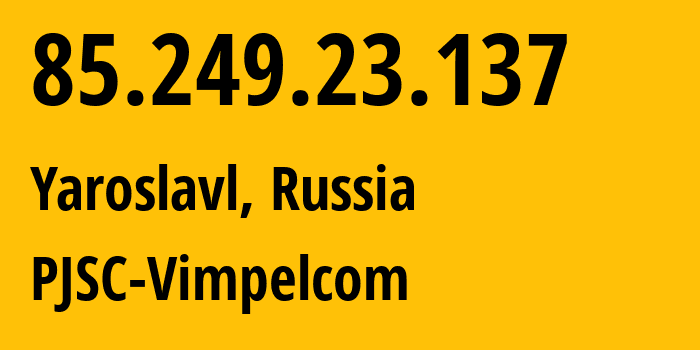 IP-адрес 85.249.23.137 (Ярославль, Ярославская Область, Россия) определить местоположение, координаты на карте, ISP провайдер AS16345 PJSC-Vimpelcom // кто провайдер айпи-адреса 85.249.23.137