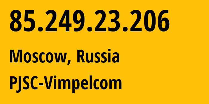 IP address 85.249.23.206 (Moscow, Moscow, Russia) get location, coordinates on map, ISP provider AS16345 PJSC-Vimpelcom // who is provider of ip address 85.249.23.206, whose IP address