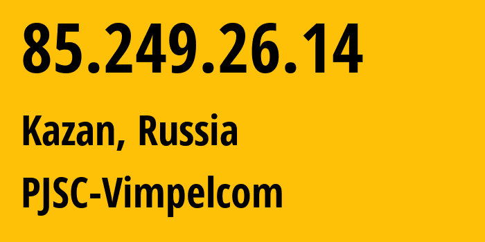 IP address 85.249.26.14 (Kazan, Tatarstan Republic, Russia) get location, coordinates on map, ISP provider AS16345 PJSC-Vimpelcom // who is provider of ip address 85.249.26.14, whose IP address