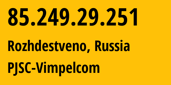 IP address 85.249.29.251 get location, coordinates on map, ISP provider AS16345 PJSC-Vimpelcom // who is provider of ip address 85.249.29.251, whose IP address