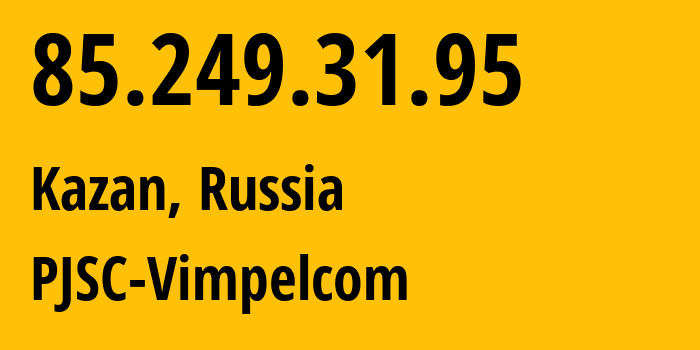 IP-адрес 85.249.31.95 (Казань, Татарстан, Россия) определить местоположение, координаты на карте, ISP провайдер AS16345 PJSC-Vimpelcom // кто провайдер айпи-адреса 85.249.31.95