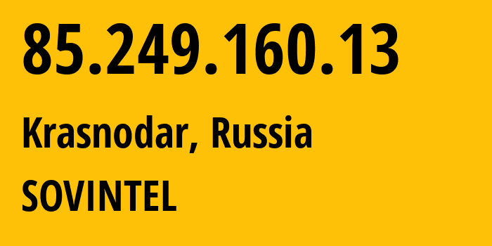 IP-адрес 85.249.160.13 (Краснодар, Краснодарский край, Россия) определить местоположение, координаты на карте, ISP провайдер AS16345 SOVINTEL // кто провайдер айпи-адреса 85.249.160.13