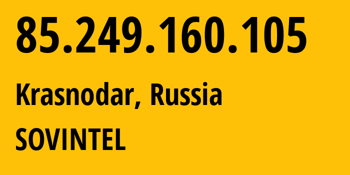 IP address 85.249.160.105 (Krasnodar, Krasnodar Krai, Russia) get location, coordinates on map, ISP provider AS16345 SOVINTEL // who is provider of ip address 85.249.160.105, whose IP address