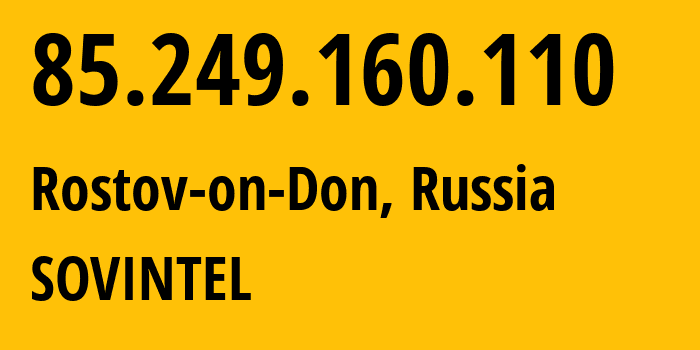 IP address 85.249.160.110 (Rostov-on-Don, Rostov Oblast, Russia) get location, coordinates on map, ISP provider AS16345 SOVINTEL // who is provider of ip address 85.249.160.110, whose IP address