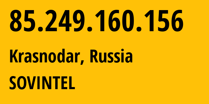 IP address 85.249.160.156 (Krasnodar, Krasnodar Krai, Russia) get location, coordinates on map, ISP provider AS16345 SOVINTEL // who is provider of ip address 85.249.160.156, whose IP address