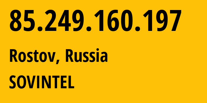 IP-адрес 85.249.160.197 (Ростов, Ярославская Область, Россия) определить местоположение, координаты на карте, ISP провайдер AS16345 SOVINTEL // кто провайдер айпи-адреса 85.249.160.197