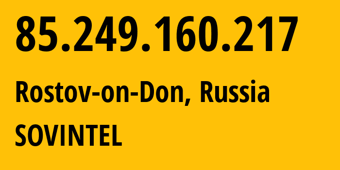 IP address 85.249.160.217 (Rostov-on-Don, Rostov Oblast, Russia) get location, coordinates on map, ISP provider AS16345 SOVINTEL // who is provider of ip address 85.249.160.217, whose IP address