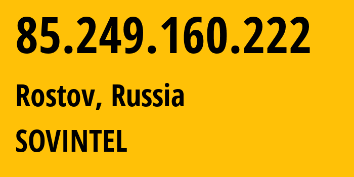 IP address 85.249.160.222 get location, coordinates on map, ISP provider AS16345 SOVINTEL // who is provider of ip address 85.249.160.222, whose IP address