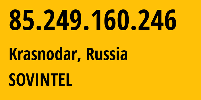 IP address 85.249.160.246 (Krasnodar, Krasnodar Krai, Russia) get location, coordinates on map, ISP provider AS16345 SOVINTEL // who is provider of ip address 85.249.160.246, whose IP address
