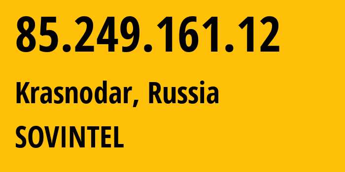 IP address 85.249.161.12 (Krasnodar, Krasnodar Krai, Russia) get location, coordinates on map, ISP provider AS16345 SOVINTEL // who is provider of ip address 85.249.161.12, whose IP address