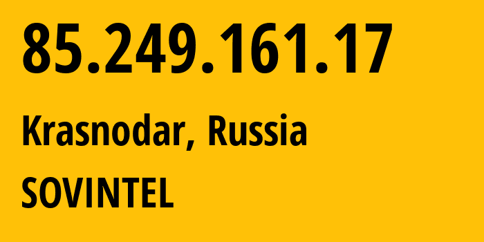 IP-адрес 85.249.161.17 (Краснодар, Краснодарский край, Россия) определить местоположение, координаты на карте, ISP провайдер AS16345 SOVINTEL // кто провайдер айпи-адреса 85.249.161.17