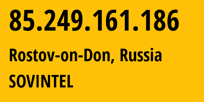 IP address 85.249.161.186 (Rostov-on-Don, Rostov Oblast, Russia) get location, coordinates on map, ISP provider AS16345 SOVINTEL // who is provider of ip address 85.249.161.186, whose IP address