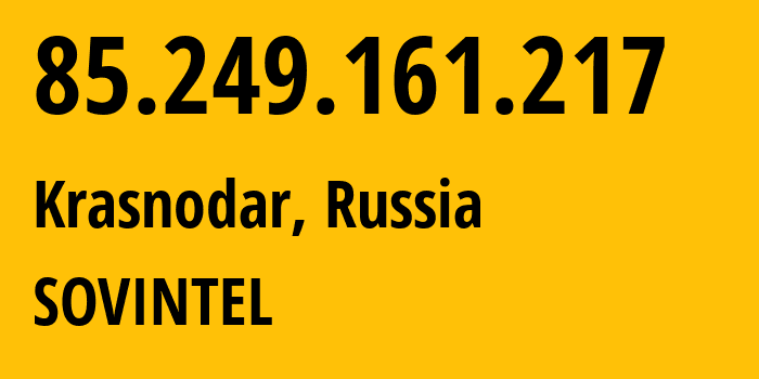 IP address 85.249.161.217 (Krasnodar, Krasnodar Krai, Russia) get location, coordinates on map, ISP provider AS16345 SOVINTEL // who is provider of ip address 85.249.161.217, whose IP address