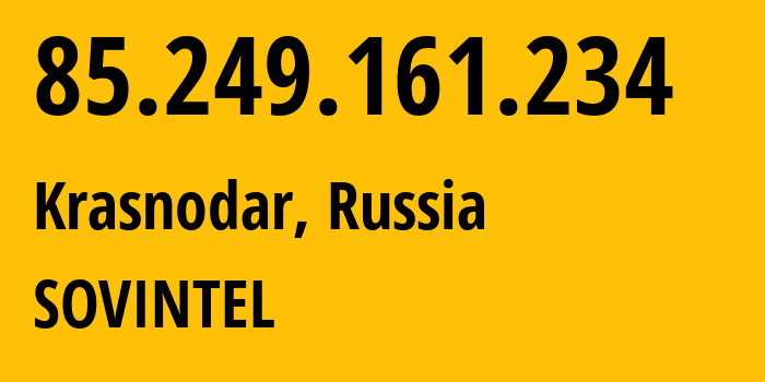 IP address 85.249.161.234 (Krasnodar, Krasnodar Krai, Russia) get location, coordinates on map, ISP provider AS16345 SOVINTEL // who is provider of ip address 85.249.161.234, whose IP address