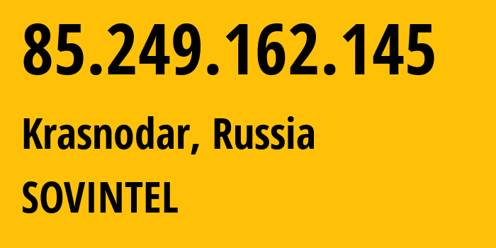 IP-адрес 85.249.162.145 (Краснодар, Краснодарский край, Россия) определить местоположение, координаты на карте, ISP провайдер AS16345 SOVINTEL // кто провайдер айпи-адреса 85.249.162.145