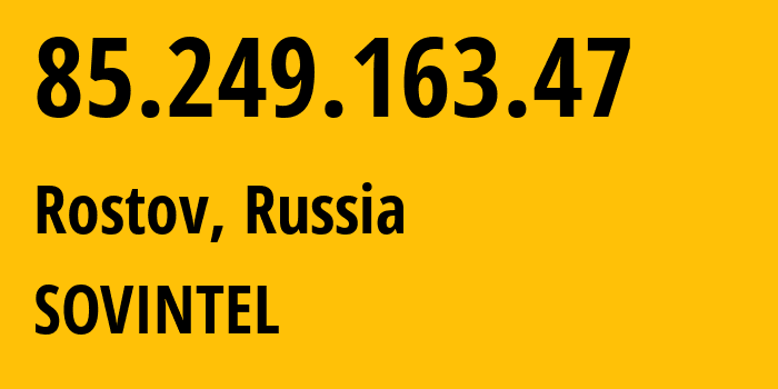 IP address 85.249.163.47 (Krasnodar, Krasnodar Krai, Russia) get location, coordinates on map, ISP provider AS16345 SOVINTEL // who is provider of ip address 85.249.163.47, whose IP address