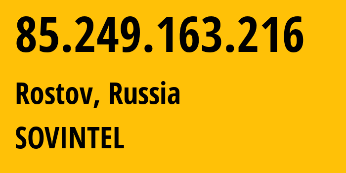 IP address 85.249.163.216 (Krasnodar, Krasnodar Krai, Russia) get location, coordinates on map, ISP provider AS16345 SOVINTEL // who is provider of ip address 85.249.163.216, whose IP address