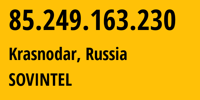 IP address 85.249.163.230 (Krasnodar, Krasnodar Krai, Russia) get location, coordinates on map, ISP provider AS16345 SOVINTEL // who is provider of ip address 85.249.163.230, whose IP address