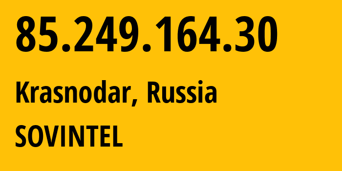 IP address 85.249.164.30 (Krasnodar, Krasnodar Krai, Russia) get location, coordinates on map, ISP provider AS16345 SOVINTEL // who is provider of ip address 85.249.164.30, whose IP address