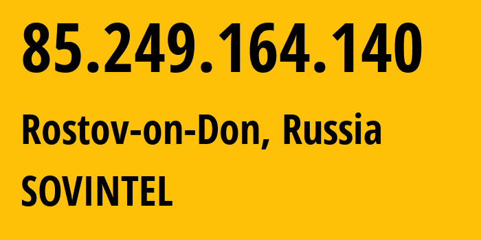 IP address 85.249.164.140 (Rostov-on-Don, Rostov Oblast, Russia) get location, coordinates on map, ISP provider AS16345 SOVINTEL // who is provider of ip address 85.249.164.140, whose IP address