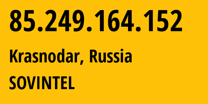 IP address 85.249.164.152 (Krasnodar, Krasnodar Krai, Russia) get location, coordinates on map, ISP provider AS16345 SOVINTEL // who is provider of ip address 85.249.164.152, whose IP address