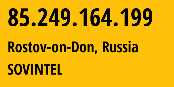 IP-адрес 85.249.164.199 (Ростов-на-Дону, Ростовская Область, Россия) определить местоположение, координаты на карте, ISP провайдер AS16345 SOVINTEL // кто провайдер айпи-адреса 85.249.164.199