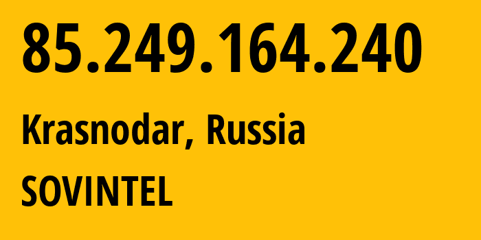 IP address 85.249.164.240 (Krasnodar, Krasnodar Krai, Russia) get location, coordinates on map, ISP provider AS16345 SOVINTEL // who is provider of ip address 85.249.164.240, whose IP address