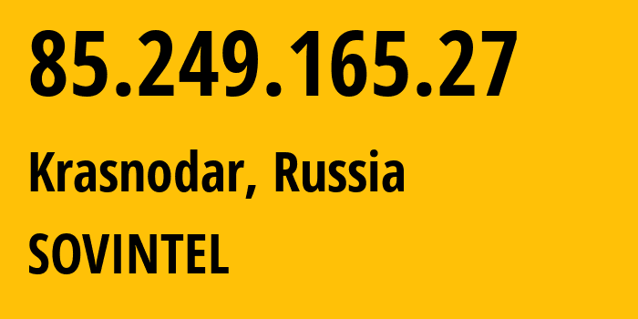 IP address 85.249.165.27 (Krasnodar, Krasnodar Krai, Russia) get location, coordinates on map, ISP provider AS16345 SOVINTEL // who is provider of ip address 85.249.165.27, whose IP address