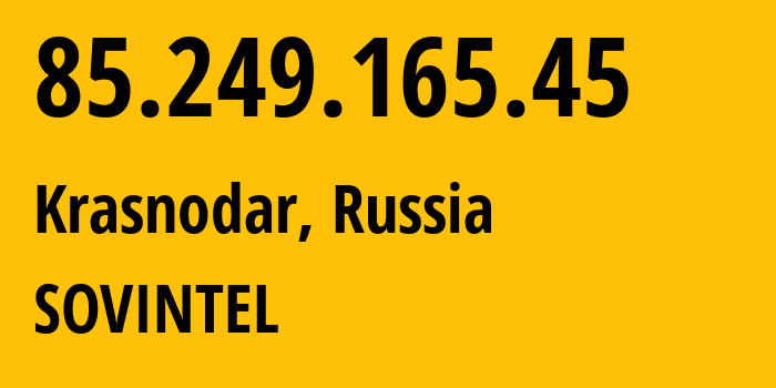 IP address 85.249.165.45 (Krasnodar, Krasnodar Krai, Russia) get location, coordinates on map, ISP provider AS16345 SOVINTEL // who is provider of ip address 85.249.165.45, whose IP address