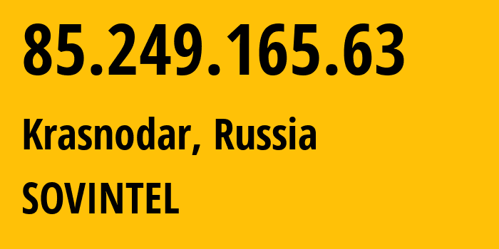 IP-адрес 85.249.165.63 (Краснодар, Краснодарский край, Россия) определить местоположение, координаты на карте, ISP провайдер AS16345 SOVINTEL // кто провайдер айпи-адреса 85.249.165.63