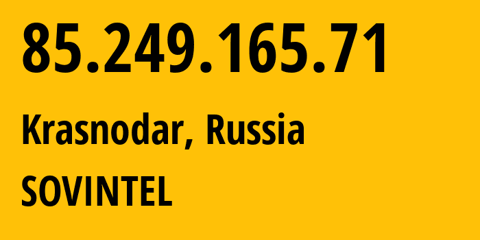 IP address 85.249.165.71 (Krasnodar, Krasnodar Krai, Russia) get location, coordinates on map, ISP provider AS16345 SOVINTEL // who is provider of ip address 85.249.165.71, whose IP address