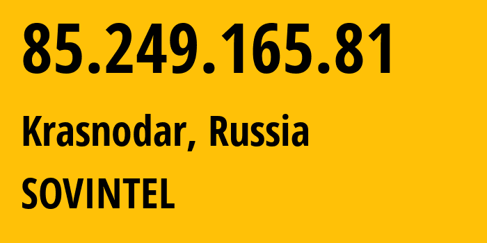IP address 85.249.165.81 (Krasnodar, Krasnodar Krai, Russia) get location, coordinates on map, ISP provider AS16345 SOVINTEL // who is provider of ip address 85.249.165.81, whose IP address