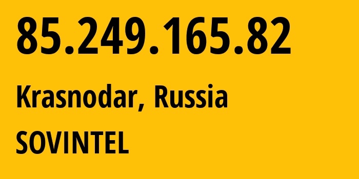IP address 85.249.165.82 (Krasnodar, Krasnodar Krai, Russia) get location, coordinates on map, ISP provider AS16345 SOVINTEL // who is provider of ip address 85.249.165.82, whose IP address
