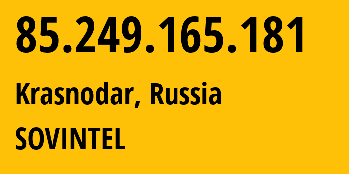 IP address 85.249.165.181 (Krasnodar, Krasnodar Krai, Russia) get location, coordinates on map, ISP provider AS16345 SOVINTEL // who is provider of ip address 85.249.165.181, whose IP address