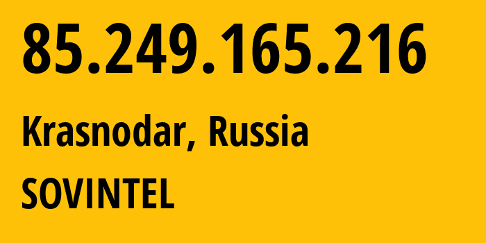 IP-адрес 85.249.165.216 (Краснодар, Краснодарский край, Россия) определить местоположение, координаты на карте, ISP провайдер AS16345 SOVINTEL // кто провайдер айпи-адреса 85.249.165.216