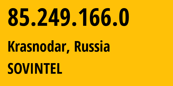 IP address 85.249.166.0 (Krasnodar, Krasnodar Krai, Russia) get location, coordinates on map, ISP provider AS16345 SOVINTEL // who is provider of ip address 85.249.166.0, whose IP address