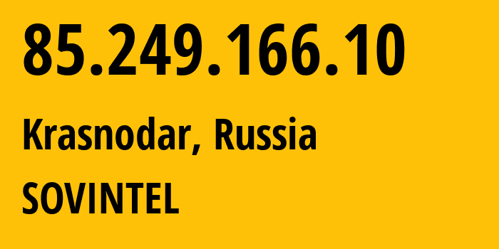 IP address 85.249.166.10 (Krasnodar, Krasnodar Krai, Russia) get location, coordinates on map, ISP provider AS16345 SOVINTEL // who is provider of ip address 85.249.166.10, whose IP address