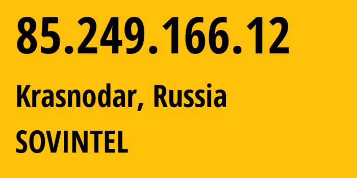 IP address 85.249.166.12 (Krasnodar, Krasnodar Krai, Russia) get location, coordinates on map, ISP provider AS16345 SOVINTEL // who is provider of ip address 85.249.166.12, whose IP address