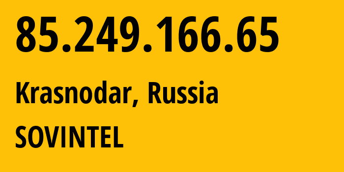 IP address 85.249.166.65 (Krasnodar, Krasnodar Krai, Russia) get location, coordinates on map, ISP provider AS16345 SOVINTEL // who is provider of ip address 85.249.166.65, whose IP address