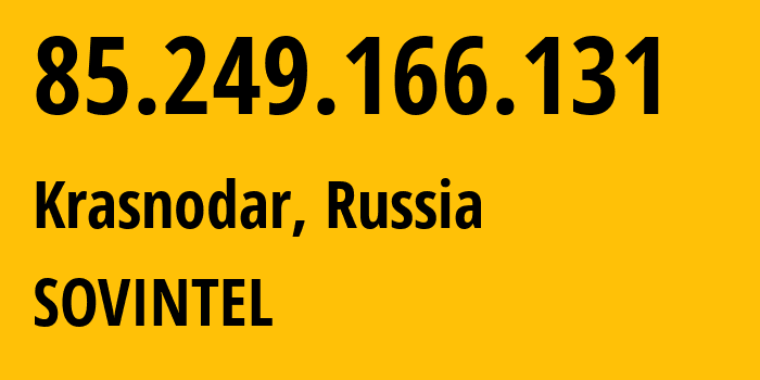 IP address 85.249.166.131 (Krasnodar, Krasnodar Krai, Russia) get location, coordinates on map, ISP provider AS16345 SOVINTEL // who is provider of ip address 85.249.166.131, whose IP address