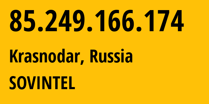 IP address 85.249.166.174 (Krasnodar, Krasnodar Krai, Russia) get location, coordinates on map, ISP provider AS16345 SOVINTEL // who is provider of ip address 85.249.166.174, whose IP address