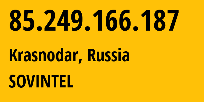 IP address 85.249.166.187 (Krasnodar, Krasnodar Krai, Russia) get location, coordinates on map, ISP provider AS16345 SOVINTEL // who is provider of ip address 85.249.166.187, whose IP address