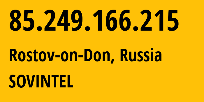 IP-адрес 85.249.166.215 (Ростов-на-Дону, Ростовская Область, Россия) определить местоположение, координаты на карте, ISP провайдер AS16345 SOVINTEL // кто провайдер айпи-адреса 85.249.166.215