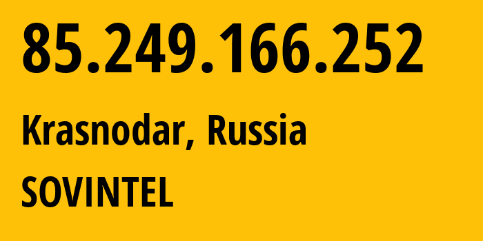 IP address 85.249.166.252 (Krasnodar, Krasnodar Krai, Russia) get location, coordinates on map, ISP provider AS16345 SOVINTEL // who is provider of ip address 85.249.166.252, whose IP address