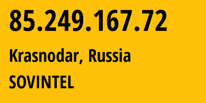 IP address 85.249.167.72 (Krasnodar, Krasnodar Krai, Russia) get location, coordinates on map, ISP provider AS16345 SOVINTEL // who is provider of ip address 85.249.167.72, whose IP address