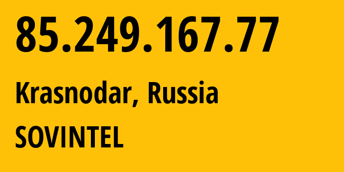 IP address 85.249.167.77 (Krasnodar, Krasnodar Krai, Russia) get location, coordinates on map, ISP provider AS16345 SOVINTEL // who is provider of ip address 85.249.167.77, whose IP address