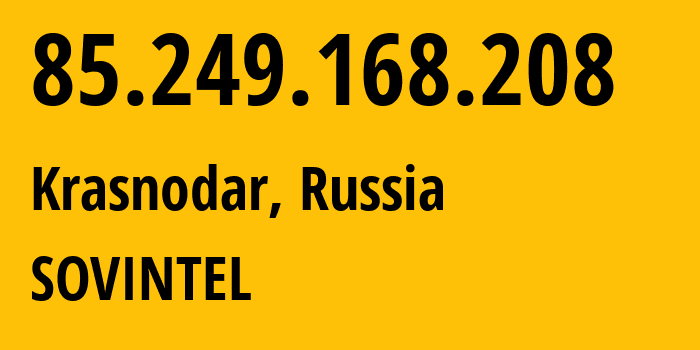 IP-адрес 85.249.168.208 (Краснодар, Краснодарский край, Россия) определить местоположение, координаты на карте, ISP провайдер AS16345 SOVINTEL // кто провайдер айпи-адреса 85.249.168.208