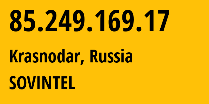 IP address 85.249.169.17 (Krasnodar, Krasnodar Krai, Russia) get location, coordinates on map, ISP provider AS16345 SOVINTEL // who is provider of ip address 85.249.169.17, whose IP address