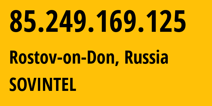 IP-адрес 85.249.169.125 (Ростов-на-Дону, Ростовская Область, Россия) определить местоположение, координаты на карте, ISP провайдер AS16345 SOVINTEL // кто провайдер айпи-адреса 85.249.169.125