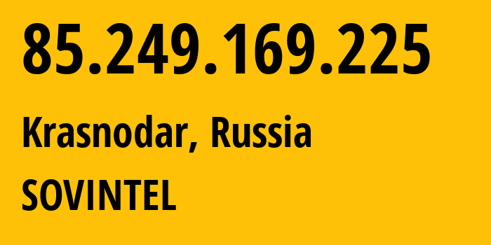 IP-адрес 85.249.169.225 (Краснодар, Краснодарский край, Россия) определить местоположение, координаты на карте, ISP провайдер AS16345 SOVINTEL // кто провайдер айпи-адреса 85.249.169.225